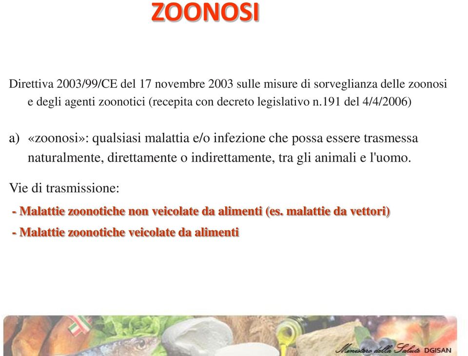 191 del 4/4/2006) a) «zoonosi»: qualsiasi malattia e/o infezione che possa essere trasmessa naturalmente,