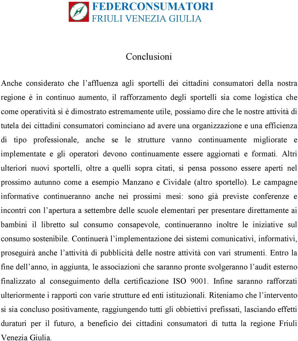 anche se le strutture vanno continuamente migliorate e implementate e gli operatori devono continuamente essere aggiornati e formati.