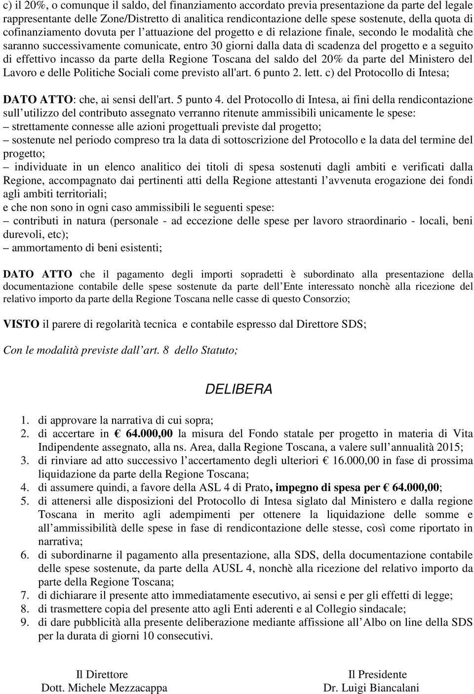 a seguito di effettivo incasso da parte della Regione Toscana del saldo del 20% da parte del Ministero del Lavoro e delle Politiche Sociali come previsto all'art. 6 punto 2. lett.