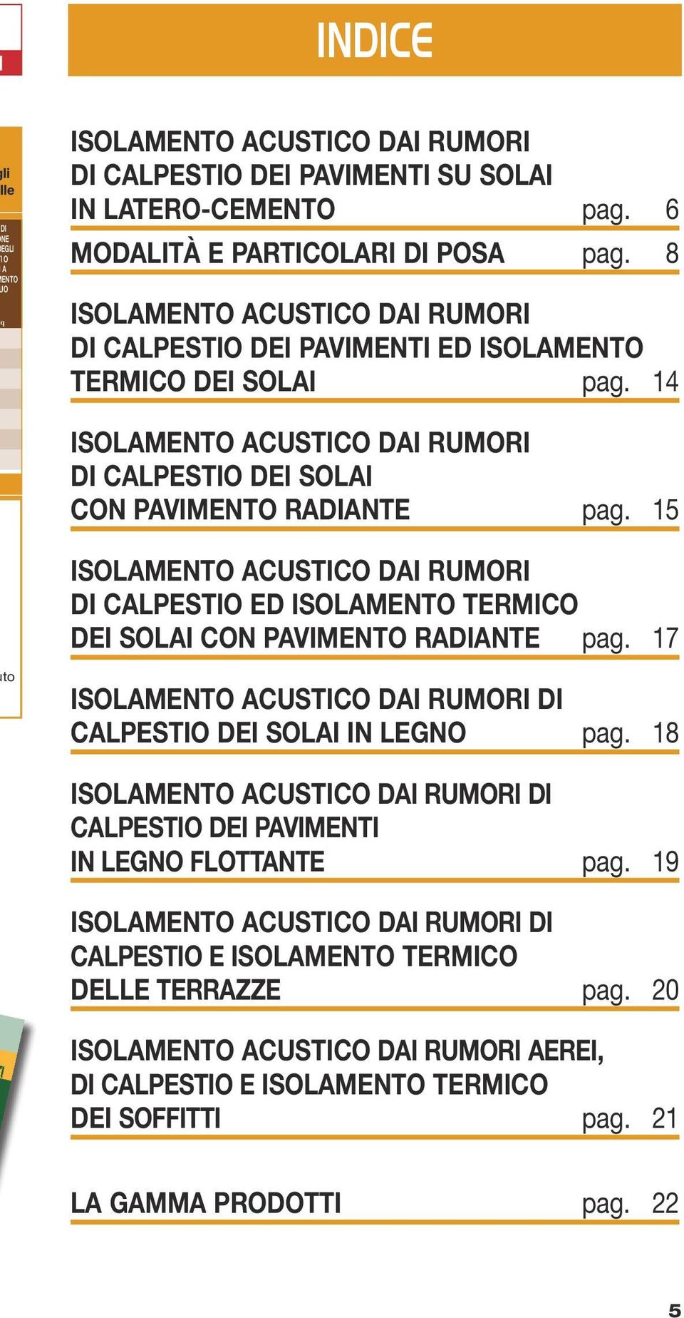 15 ISOLAMENTO ACUSTICO DAI RUMORI DI CALPESTIO ED ISOLAMENTO TERMICO DEI SOLAI CON PAVIMENTO RADIANTE pag. 17 to ISOLAMENTO ACUSTICO DAI RUMORI DI CALPESTIO DEI SOLAI IN LEGNO pag.