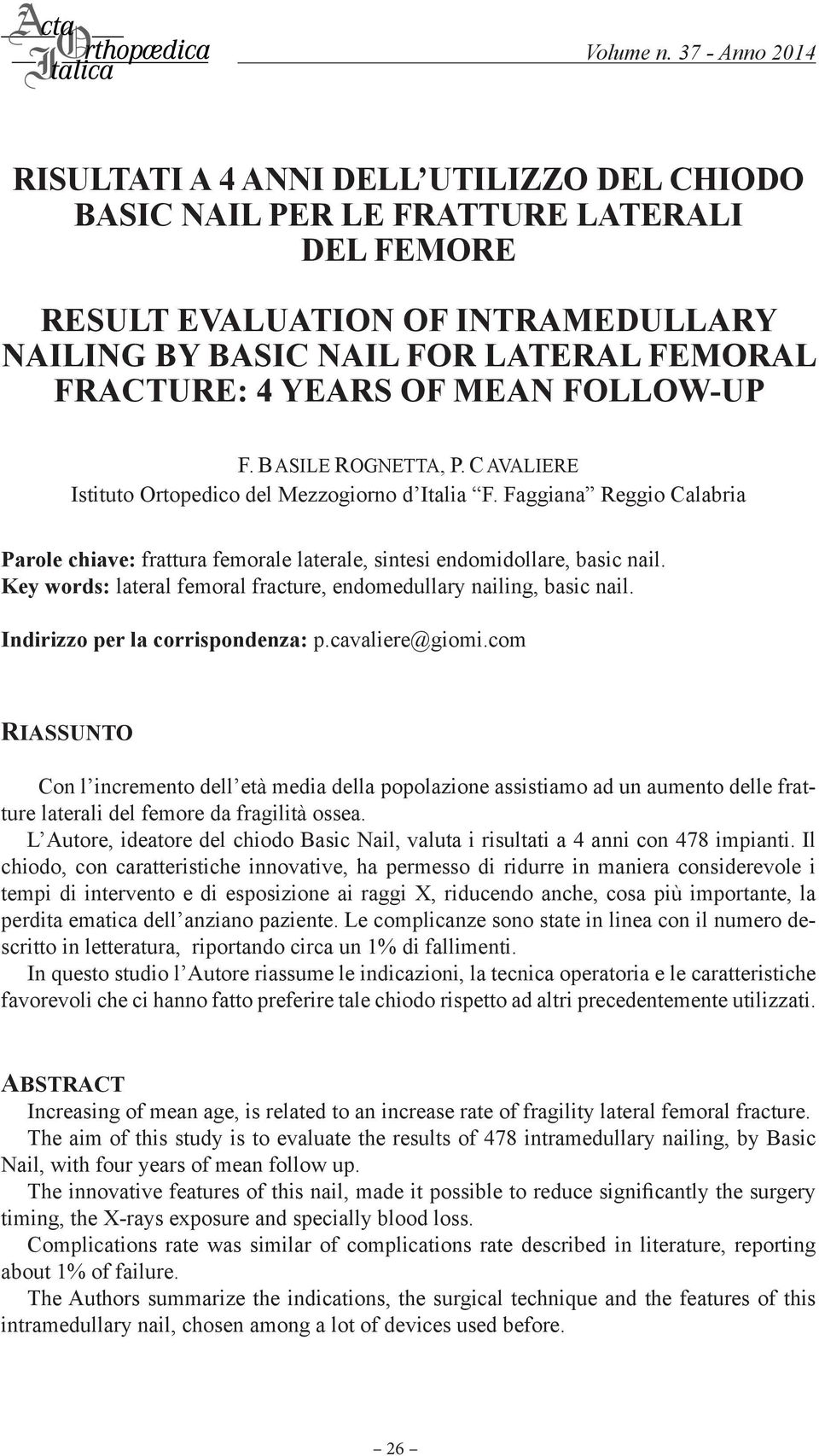 Key words: lateral femoral fracture, endomedullary nailing, basic nail. Indirizzo per la corrispondenza: p.cavaliere@giomi.