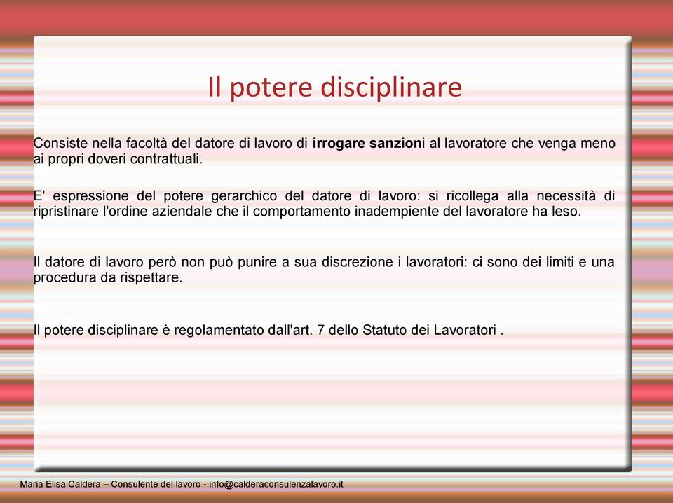 E' espressione del potere gerarchico del datore di lavoro: si ricollega alla necessità di ripristinare l'ordine aziendale che il