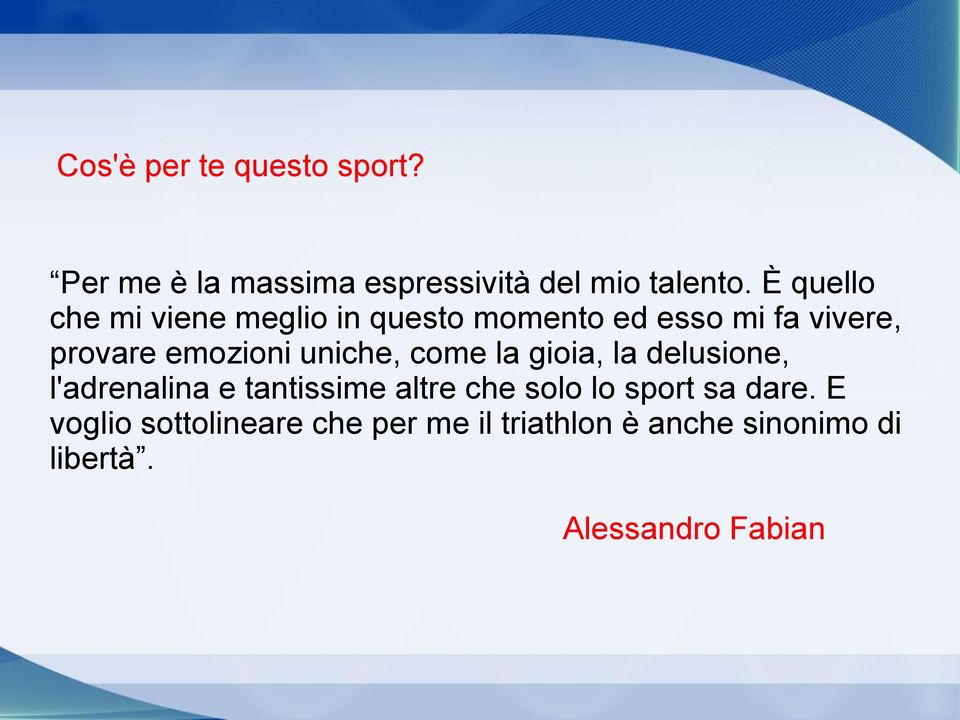 uniche, come la gioia, la delusione, l'adrenalina e tantissime altre che solo lo sport