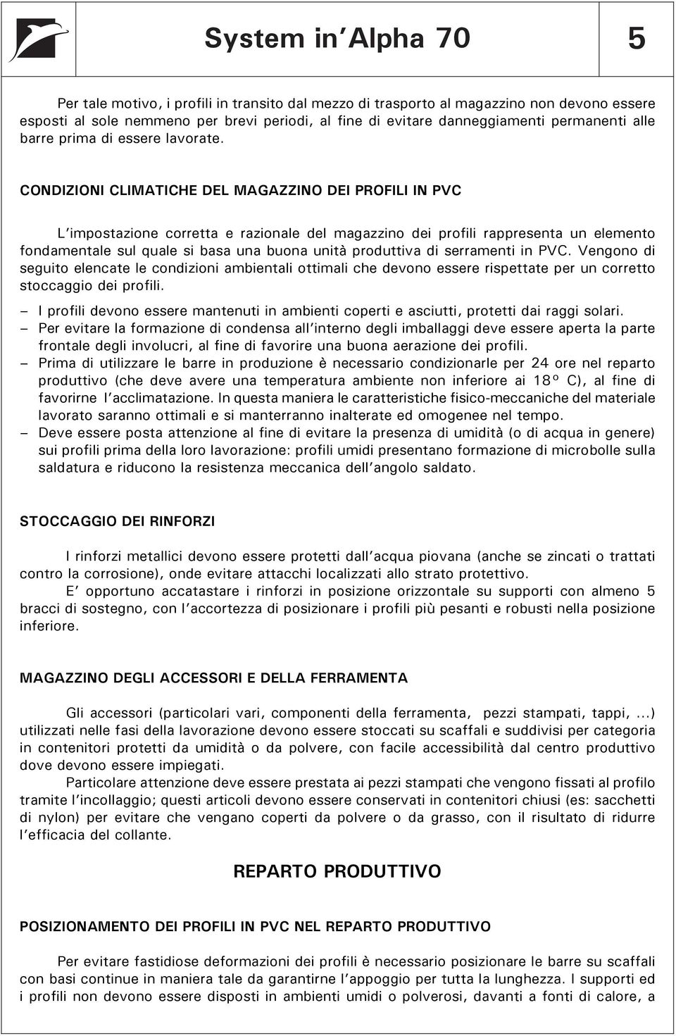 CONDIZIONI CLIMATICHE DEL MAGAZZINO DEI PROFILI IN PVC L impostazione corretta e razionale del magazzino dei profili rappresenta un elemento fondamentale sul quale si basa una buona unità produttiva