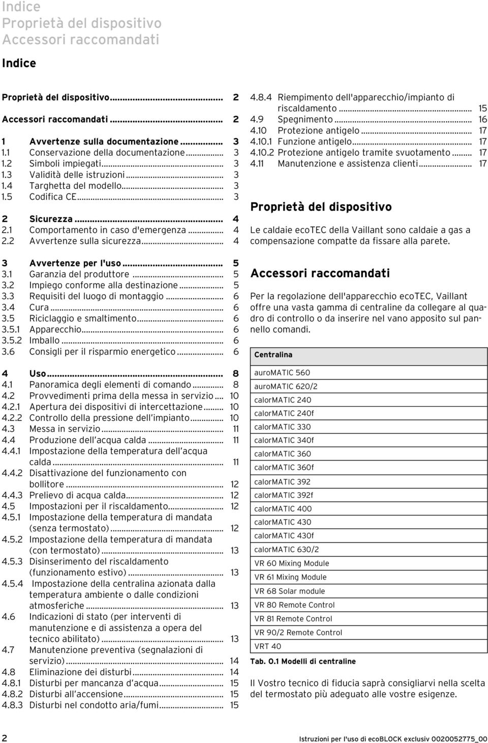 .. 5 3. Garanzia del produttore... 5 3. Impiego conforme alla destinazione... 5 3.3 Requisiti del luogo di montaggio... 6 3.4 Cura... 6 3.5 Riciclaggio e smaltimento... 6 3.5. Apparecchio... 6 3.5. Imballo.