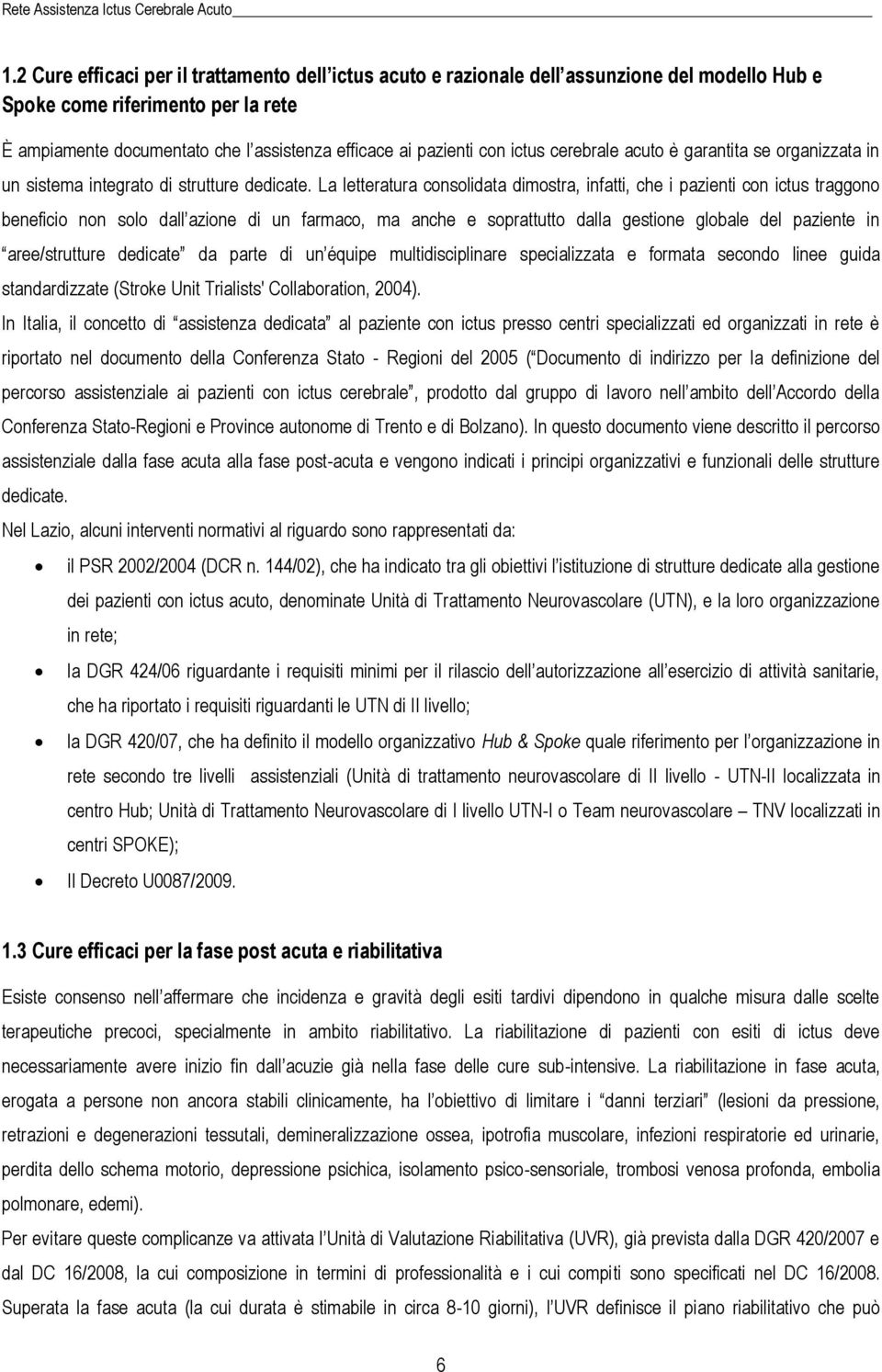 ictus cerebrale acuto è garantita se organizzata in un sistema integrato di strutture dedicate.