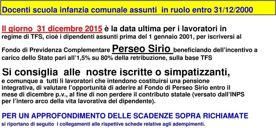 iscritte o simpatizzanti, e comunque a tutti li lavoratori che intendono costituirsi una pensione integrativa, di valutare l opportunità di aderire al Fondo di Perseo Sirio entro il mese di dicembre