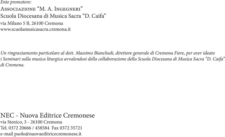 Massimo Bianchedi, direttore generale di Cremona Fiere, per aver ideato i Seminari sulla musica liturgica avvalendosi della