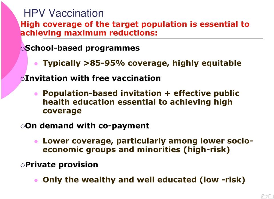 effective public health education essential to achieving high coverage On demand with co-payment Lower coverage,