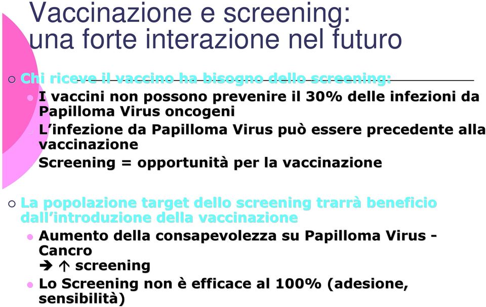 Screening = opportunità per la vaccinazione La popolazione target dello screening trarrà beneficio dall introduzione della