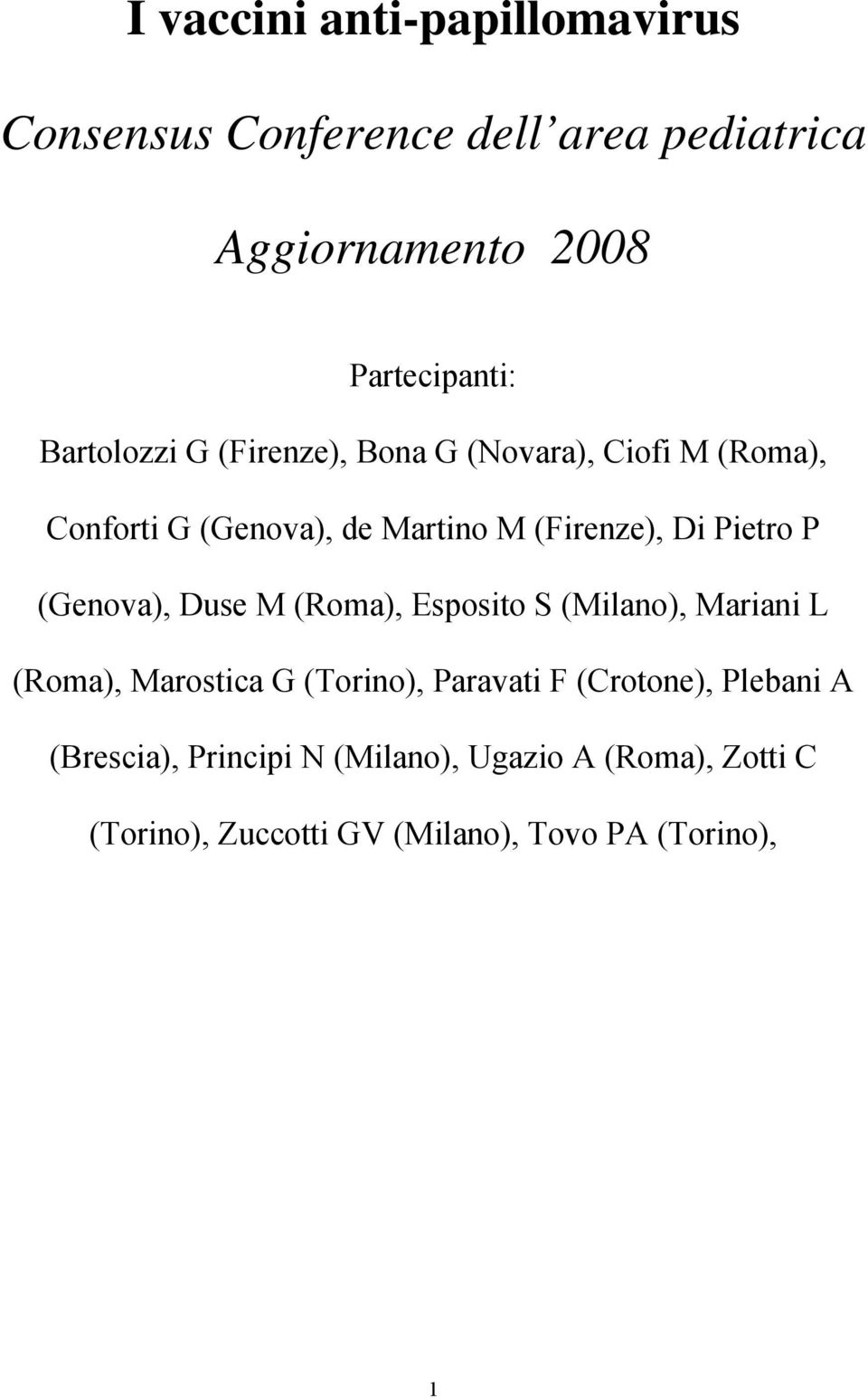 P (Genova), Duse M (Roma), Esposito S (Milano), Mariani L (Roma), Marostica G (Torino), Paravati F (Crotone),