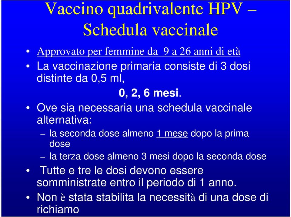 Ove sia necessaria una schedula vaccinale alternativa: la seconda dose almeno 1 mese dopo la prima dose la terza