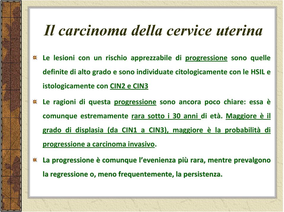 comunque estremamente rara sotto i 30 anni di età.