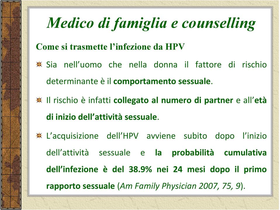 Il rischio è infatti collegato al numero di partner e all età di inizio dell attività sessuale.