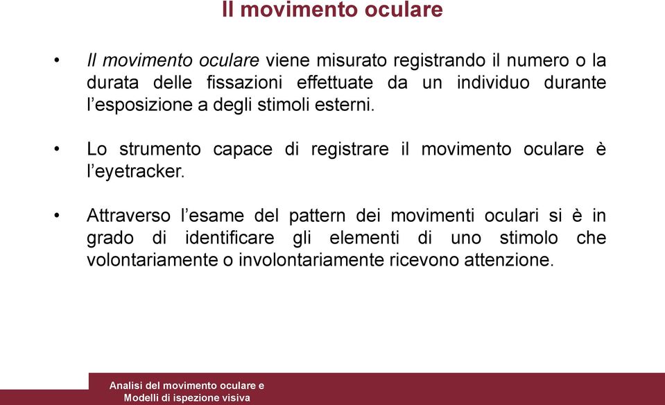 Lo strumento capace di registrare il movimento oculare è l eyetracker.