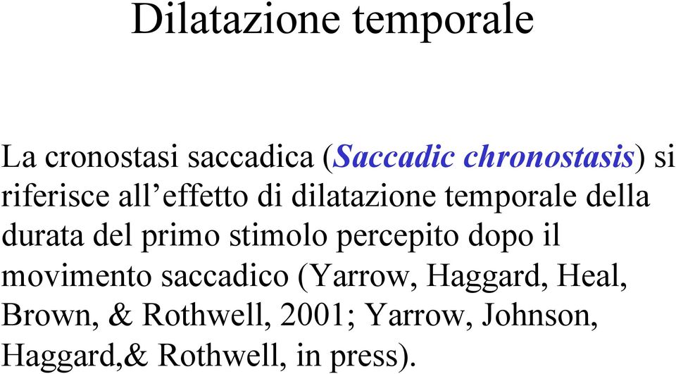 percepito dopo il movimento saccadico (Yarrow, Haggard, Heal,