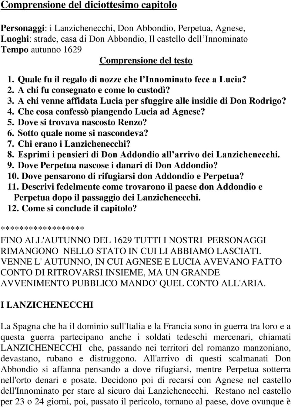 Che cosa confessò piangendo Lucia ad Agnese? 5. Dove si trovava nascosto Renzo? 6. Sotto quale nome si nascondeva? 7. Chi erano i Lanzichenecchi? 8.