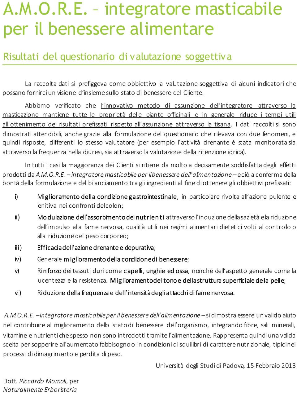 che possano fornirci un visione d insieme sullo stato di benessere del Cliente.