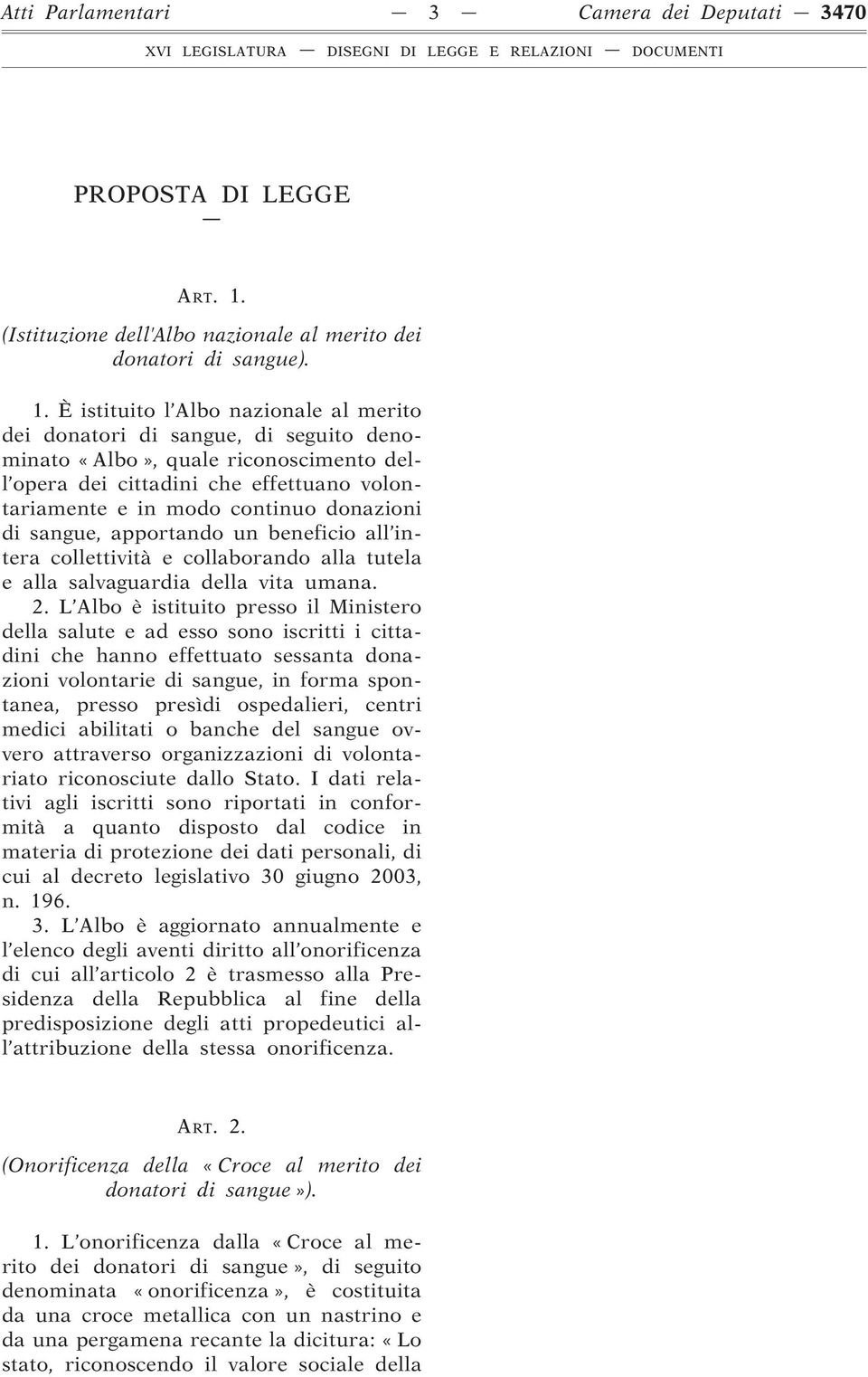 È istituito l Albo nazionale al merito dei donatori di sangue, di seguito denominato «Albo», quale riconoscimento dell opera dei cittadini che effettuano volontariamente e in modo continuo donazioni