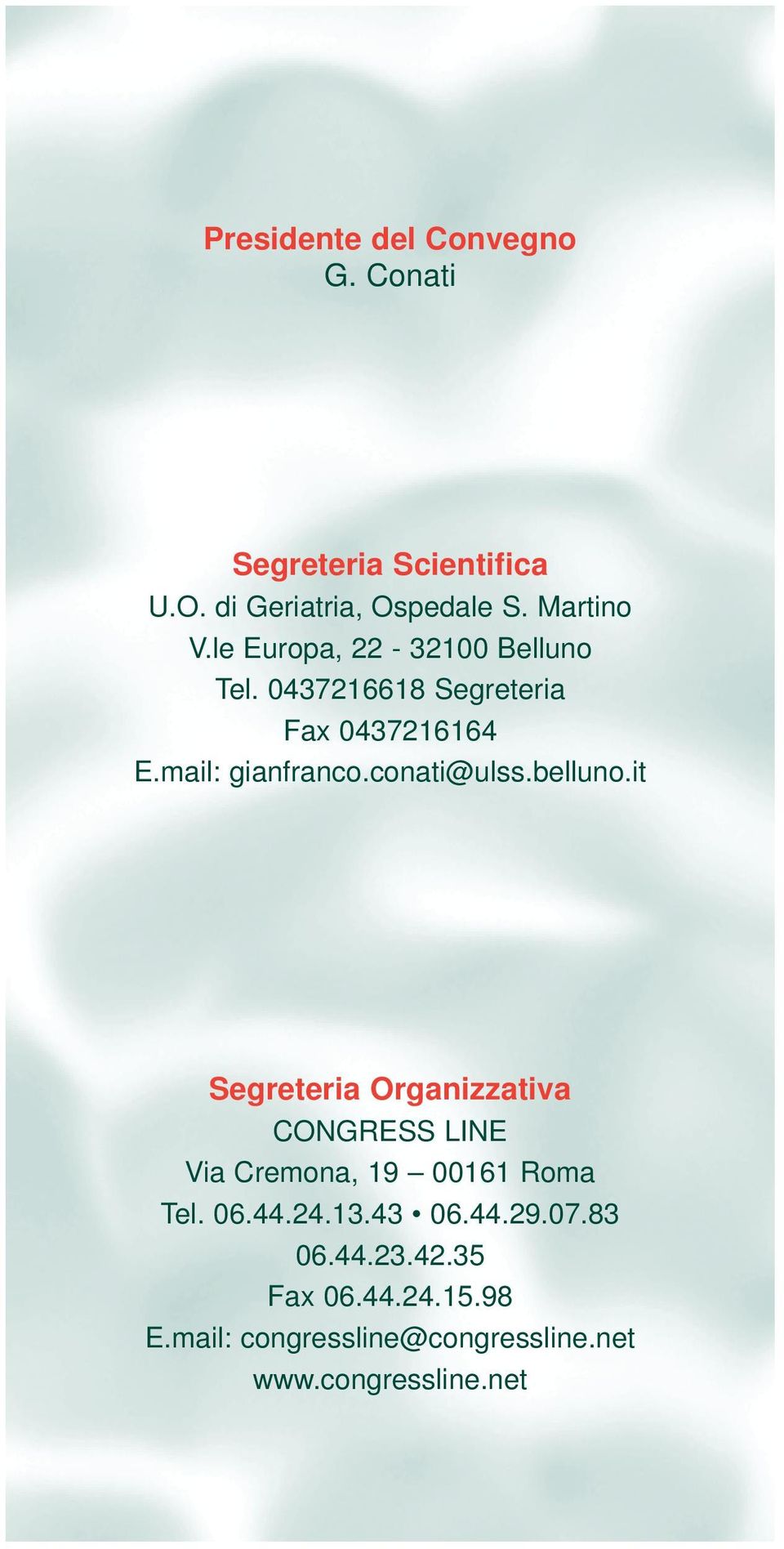 belluno.it Segreteria Organizzativa CONGRESS LINE Via Cremona, 19 00161 Roma Tel. 06.44.24.13.43 06.