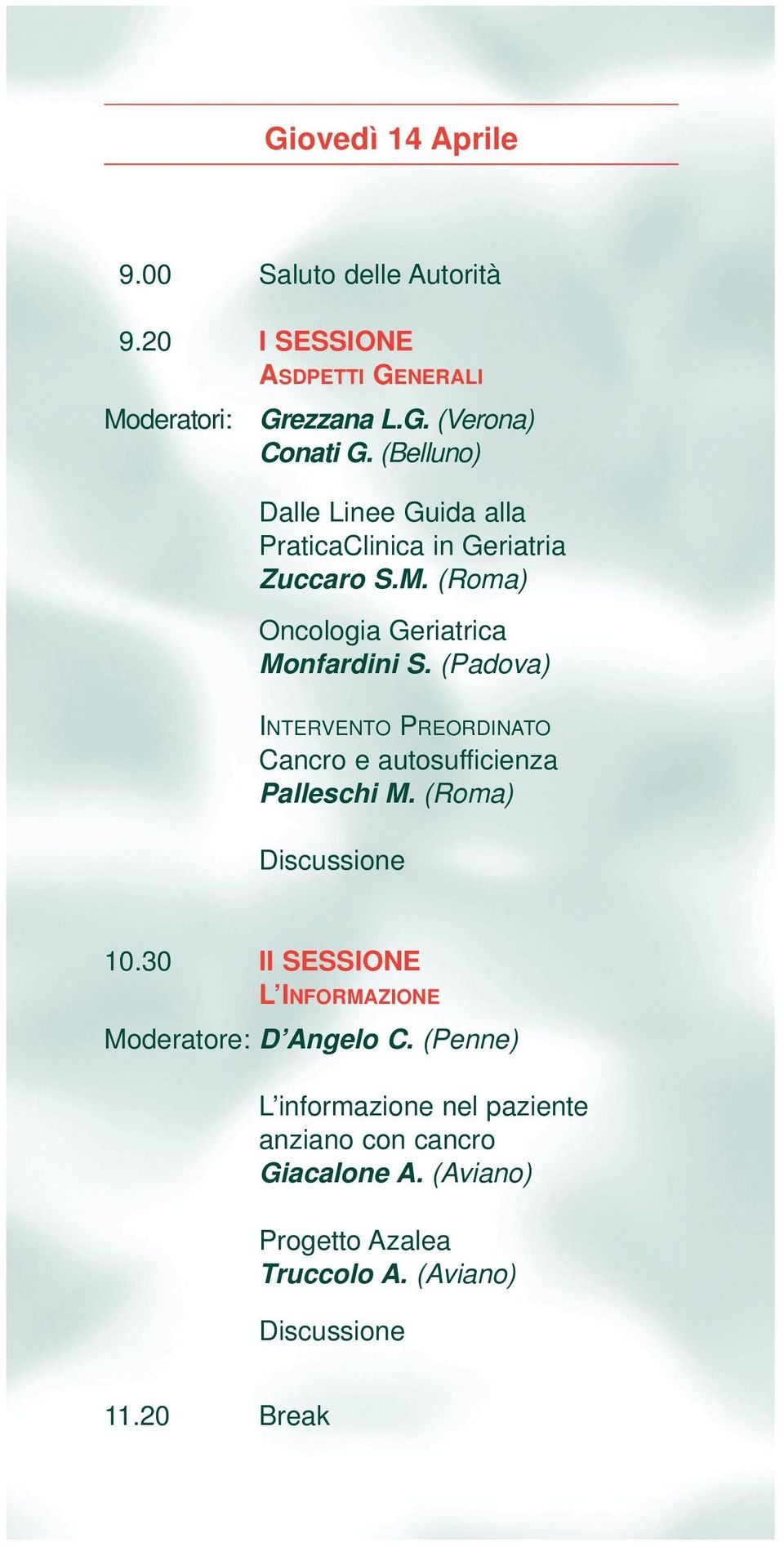 (Padova) INTERVENTO PREORDINATO Cancro e autosufficienza Palleschi M. (Roma) Discussione 10.