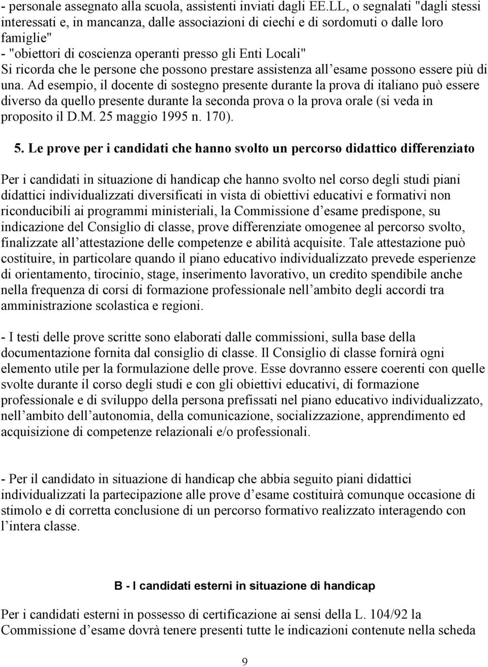 le persone che possono prestare assistenza all esame possono essere più di una.