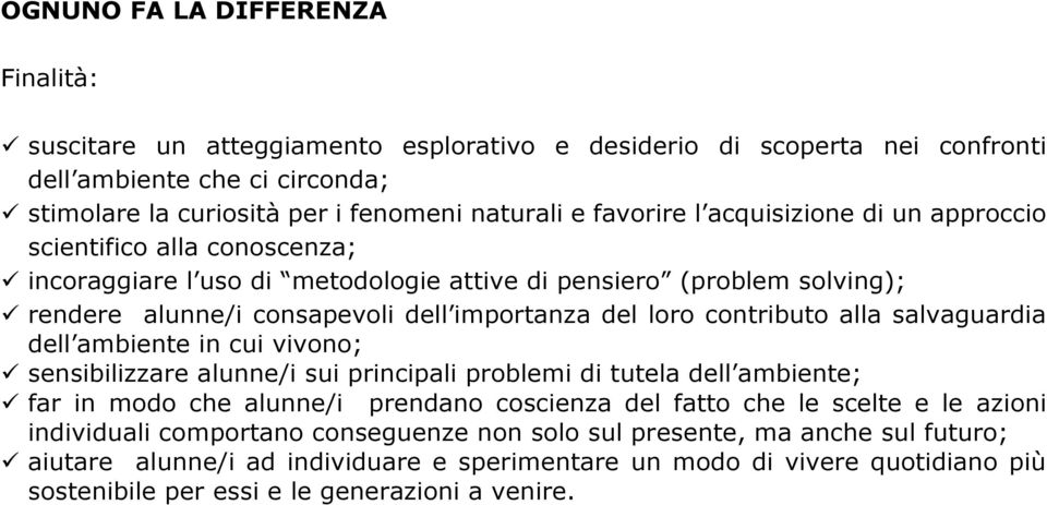 alla salvaguardia dell ambiente in cui vivono; sensibilizzare alunne/i sui principali problemi di tutela dell ambiente; far in modo che alunne/i prendano coscienza del fatto che le scelte e le azioni