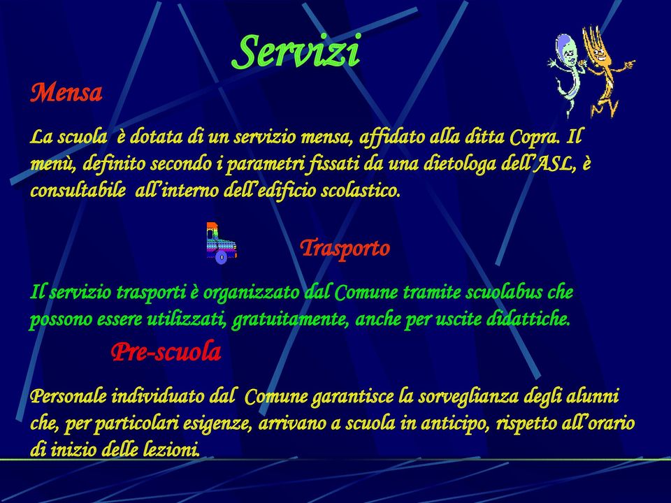 Trasporto Il servizio trasporti è organizzato dal Comune tramite scuolabus che possono essere utilizzati, gratuitamente, anche per