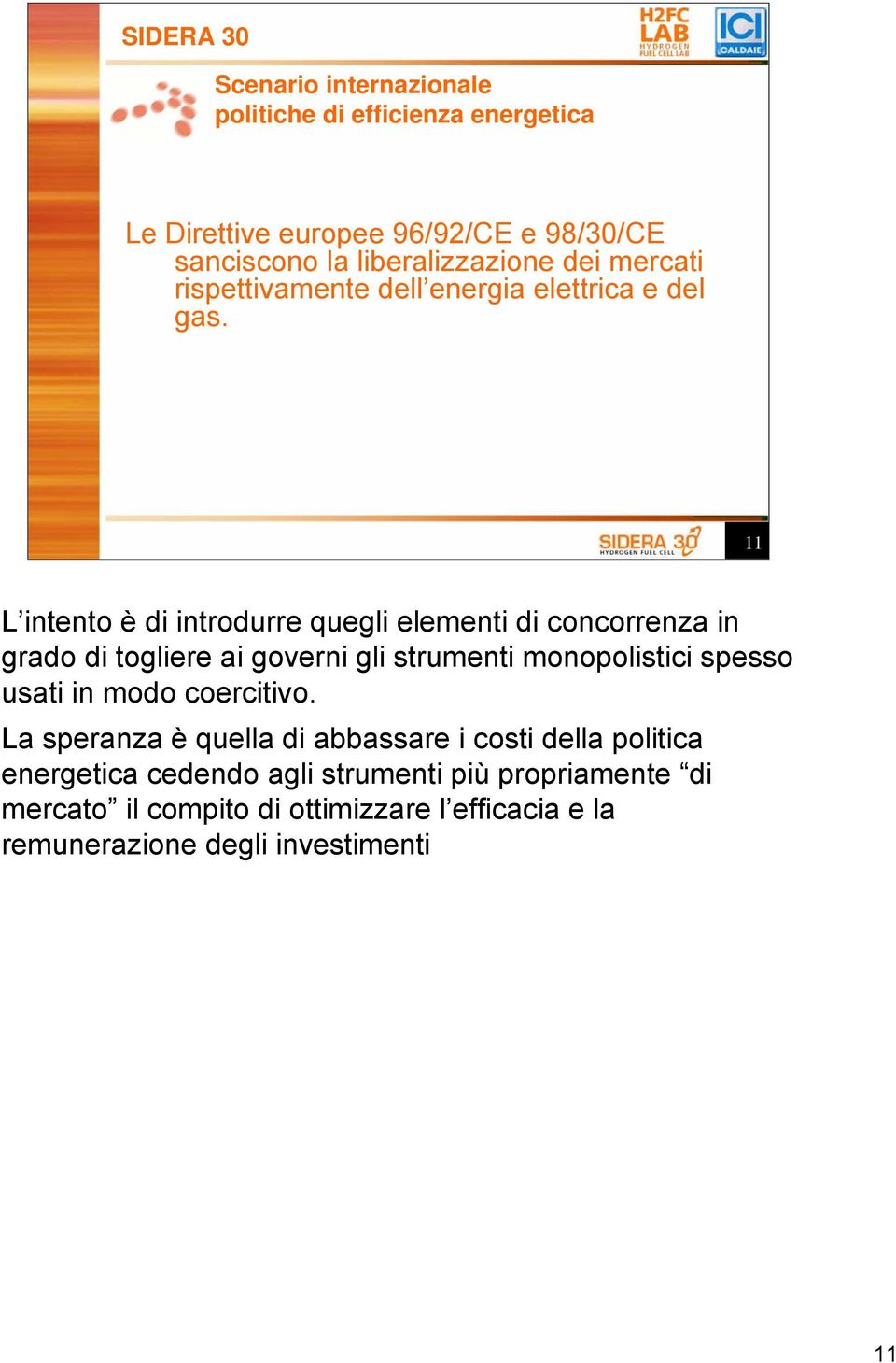 11 L intento è di introdurre quegli elementi di concorrenza in grado di togliere ai governi gli strumenti monopolistici spesso usati in