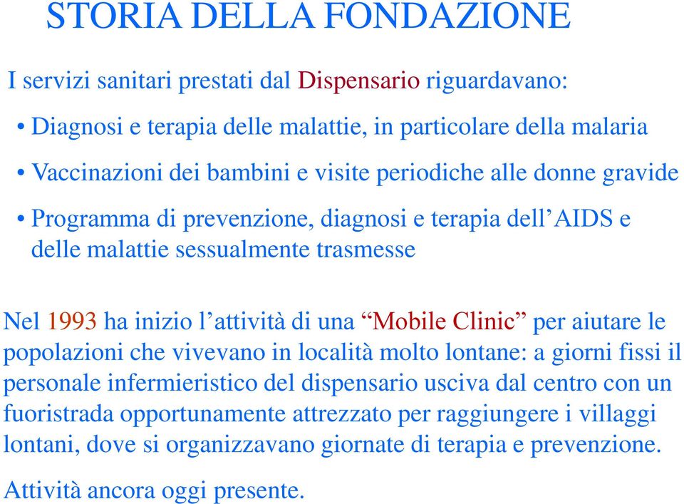 attività di una Mobile Clinic per aiutare le popolazioni che vivevano in località molto lontane: a giorni fissi il personale infermieristico del dispensario usciva dal