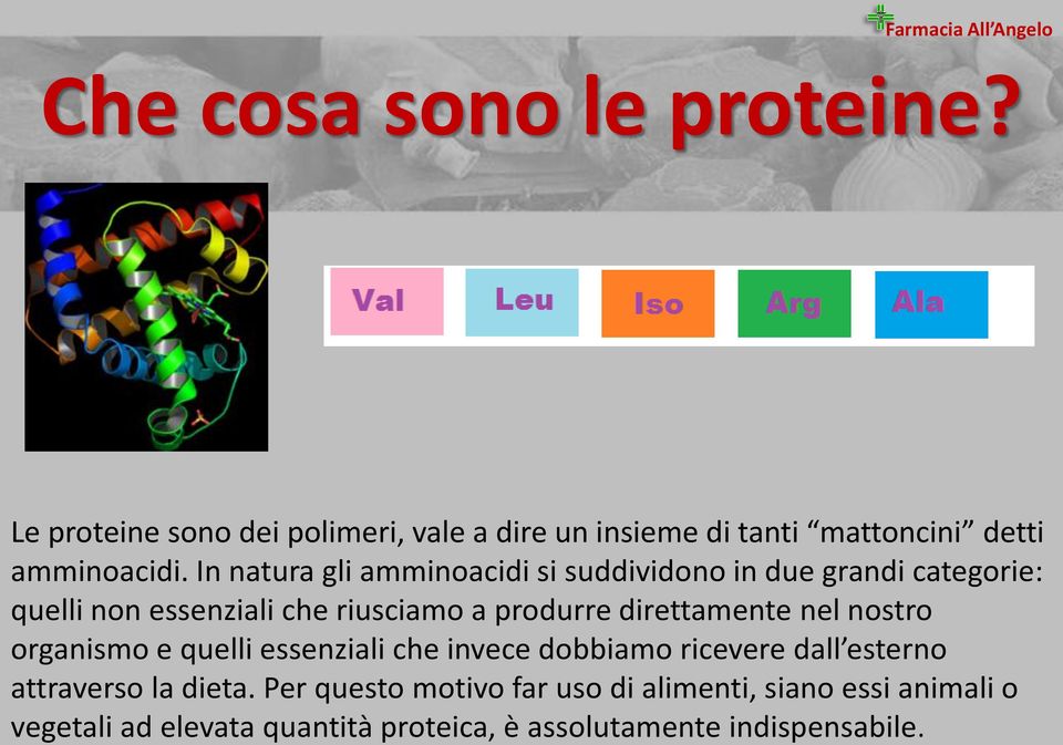 direttamente nel nostro organismo e quelli essenziali che invece dobbiamo ricevere dall esterno attraverso la dieta.