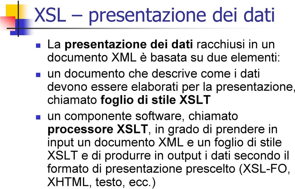 un componente software, chiamato processore XSLT, in grado di prendere in input un documento XML e un foglio di