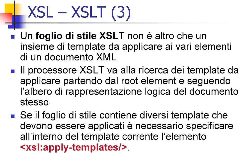 l albero di rappresentazione logica del documento stesso Se il foglio di stile contiene diversi template che