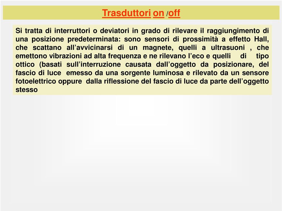 frequenza e ne rilevano l eco e quelli di tipo ottico (basati sull interruzione causata dall oggetto da posizionare, del fascio di luce