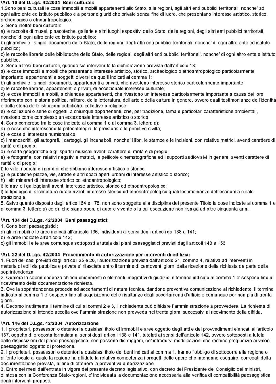 private senza fine di lucro, che presentano interesse artistico, storico, archeologico o etnoantropologico. 2.