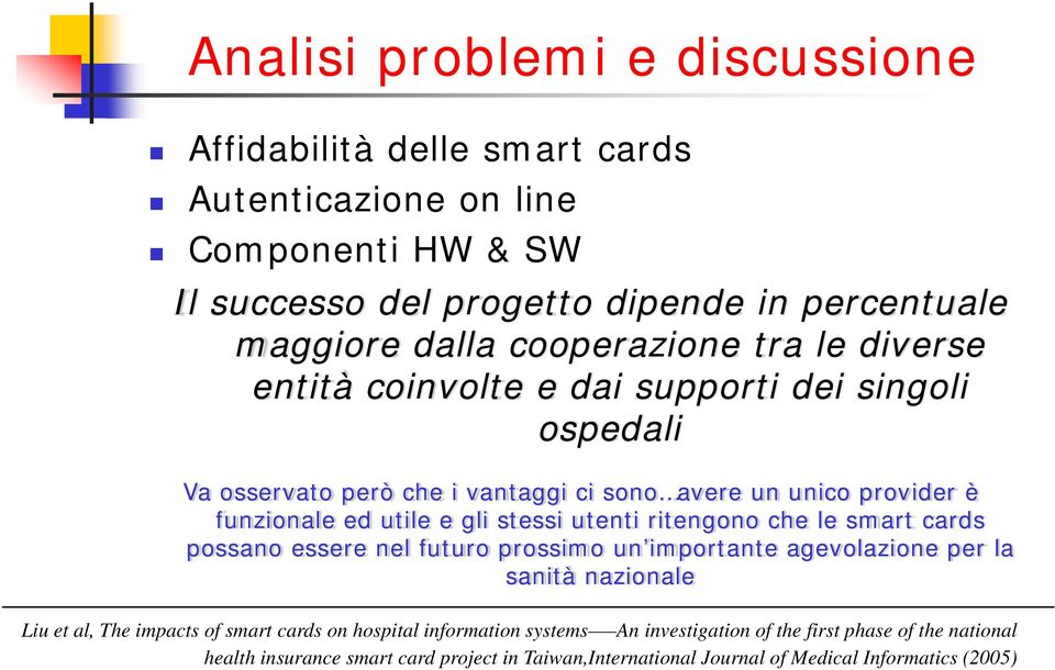 singoli ospedali Va osservato però che i vantaggi ci sono avere un unico provider è funzionale ed utile e gli stessi