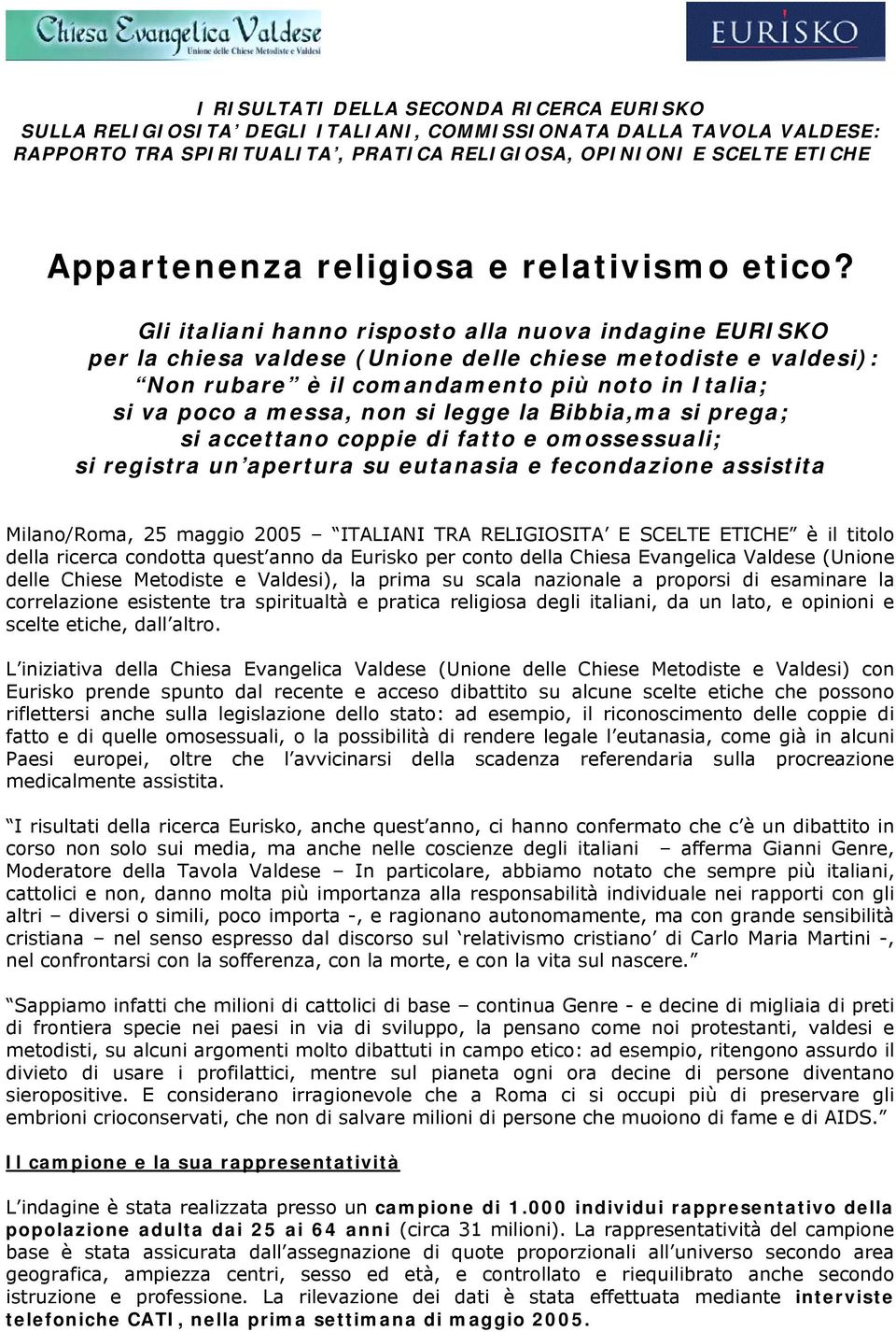Gli italiani hanno risposto alla nuova indagine EURISKO per la chiesa valdese (Unione delle chiese metodiste e valdesi): Non rubare è il comandamento più noto in Italia; si va poco a messa, non si