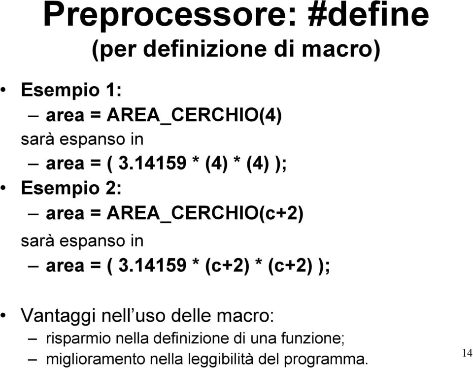 14159 * (4) * (4) ); Esempio 2: area = AREA_CERCHIO(c+2) 14159 * (c+2) * (c+2) );