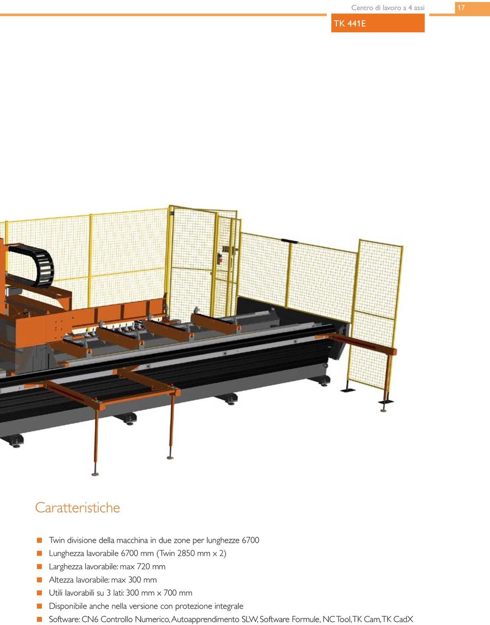 lavorabile: max 300 mm Utili lavorabili su 3 lati: 300 mm x 700 mm Disponibile anche nella versione con