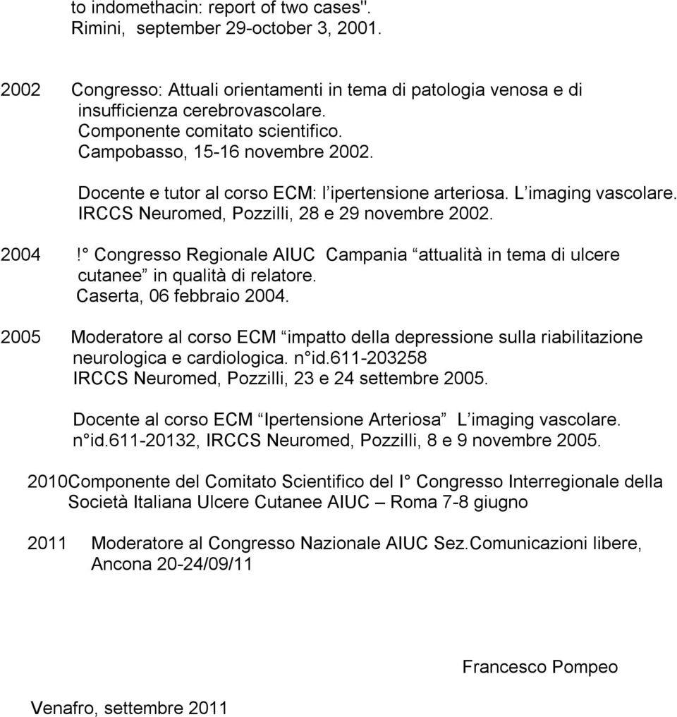 Congresso Regionale AIUC Campania attualità in tema di ulcere cutanee in qualità di relatore. Caserta, 06 febbraio 2004.