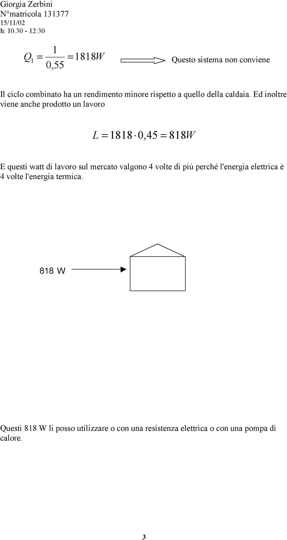 Ed inoltre viene anche prodotto un lavoro L = 1818 0,45 = 818W E questi watt di lavoro sul mercato