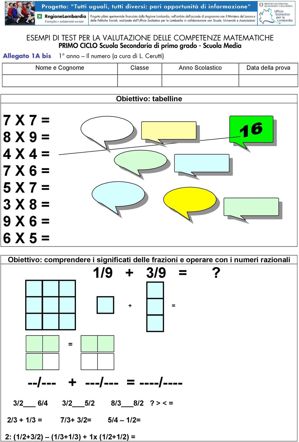Obiettivo: comprendere i significati delle frazioni e operare con i numeri razionali 1/9 + 3/9