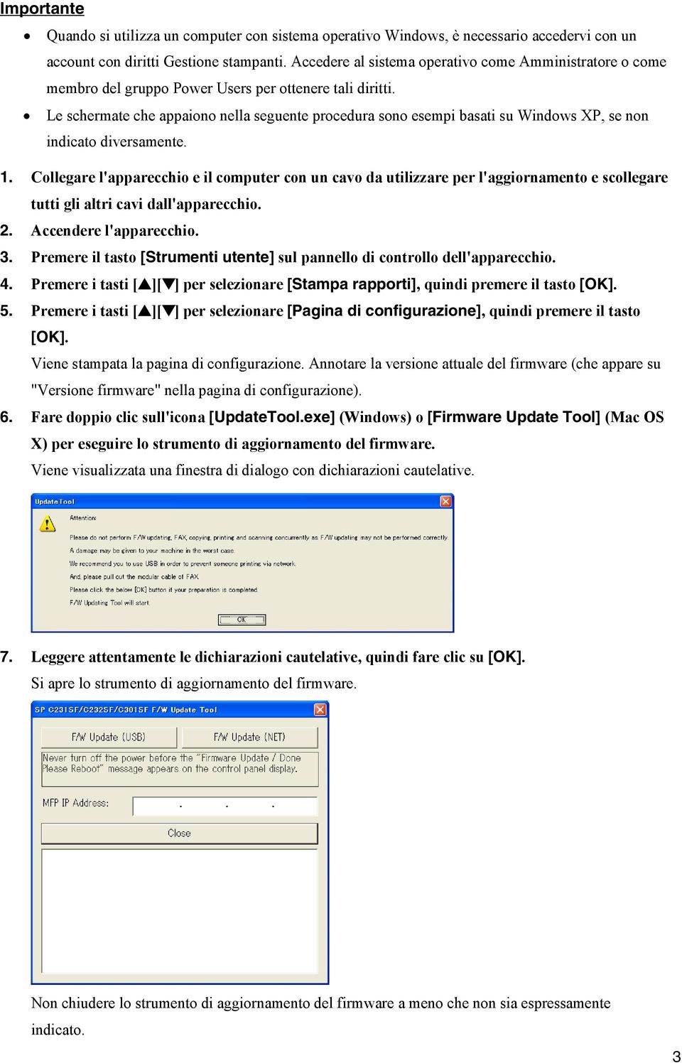 Le schermate che appaiono nella seguente procedura sono esempi basati su Windows XP, se non indicato diversamente. 1.