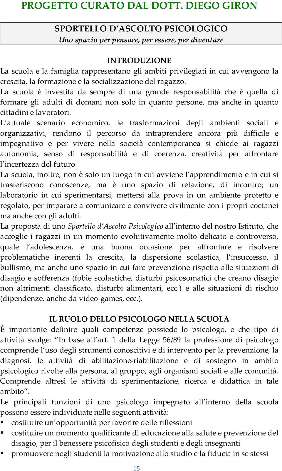 la formazione e la socializzazione del ragazzo.