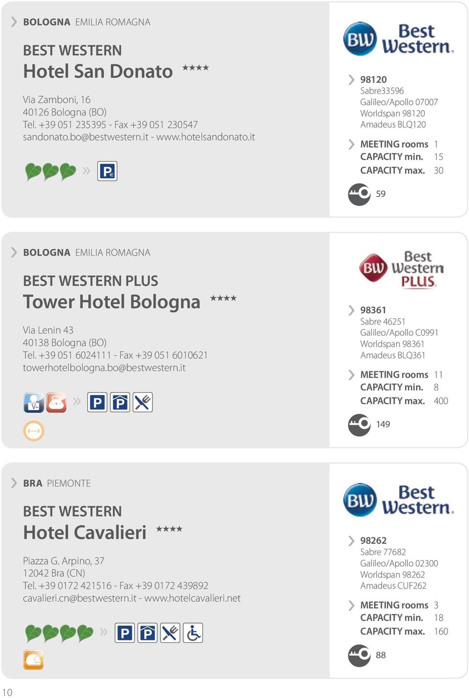 30 59 BOLOGNA EMILIA ROMAGNA PLUS Tower Hotel Bologna HHHH Via Lenin 43 40138 Bologna (BO) Tel. +39 051 6024111 - Fax +39 051 6010621 towerhotelbologna.bo@bestwestern.