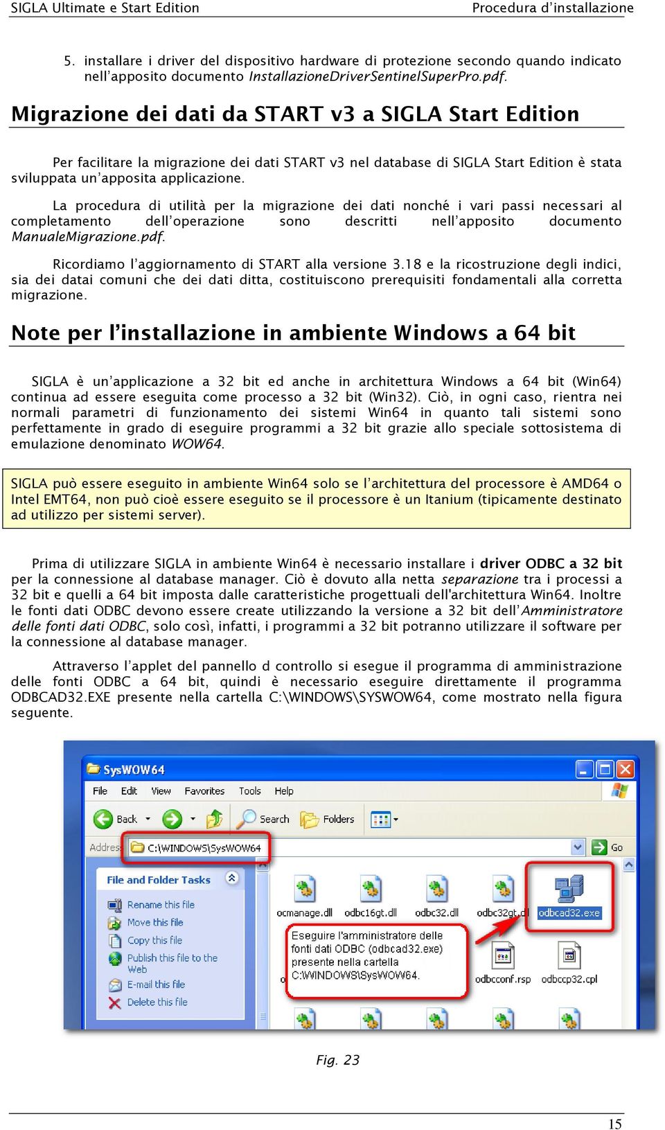 La procedura di utilità per la migrazione dei dati nonché i vari passi necessari al completamento dell operazione sono descritti nell apposito documento ManualeMigrazione.pdf.