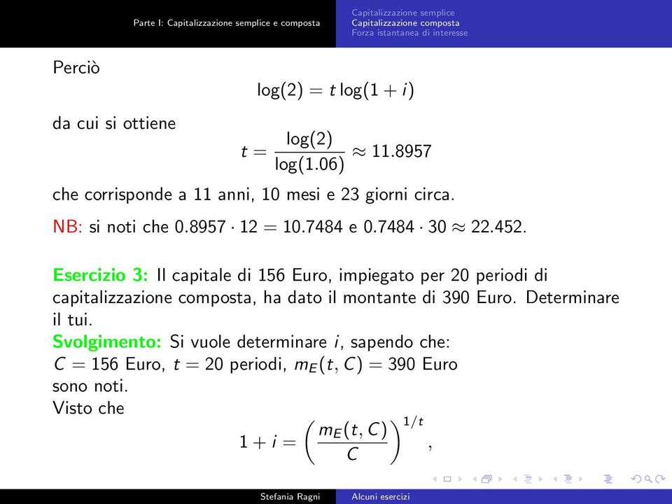 7484 30 22.452. Esercizio 3: Il capitale di 156 Euro, impiegato per 20 periodi di capitalizzazione composta, ha dato il montante di 390 Euro.