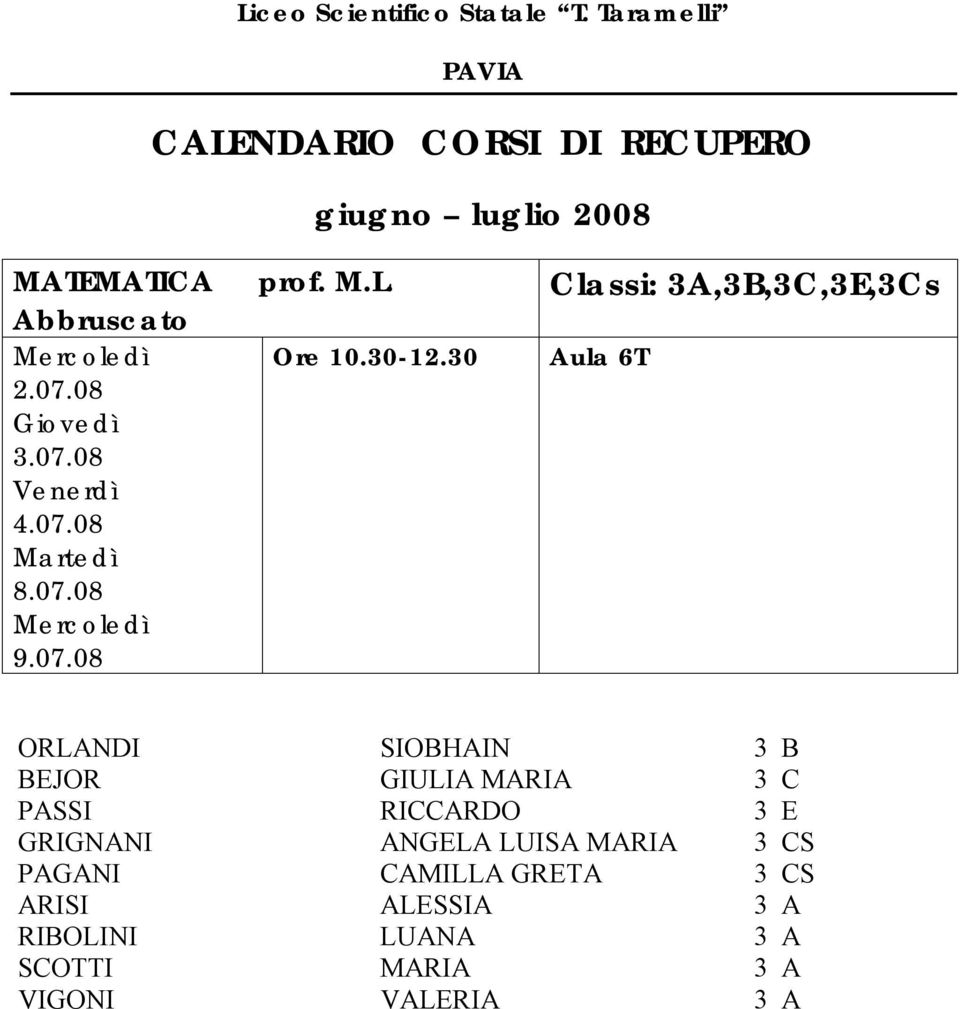 30 Classi: 3A,3B,3C,3E,3Cs Aula 6T ORLANDI SIOBHAIN 3 B BEJOR GIULIA MARIA 3 C