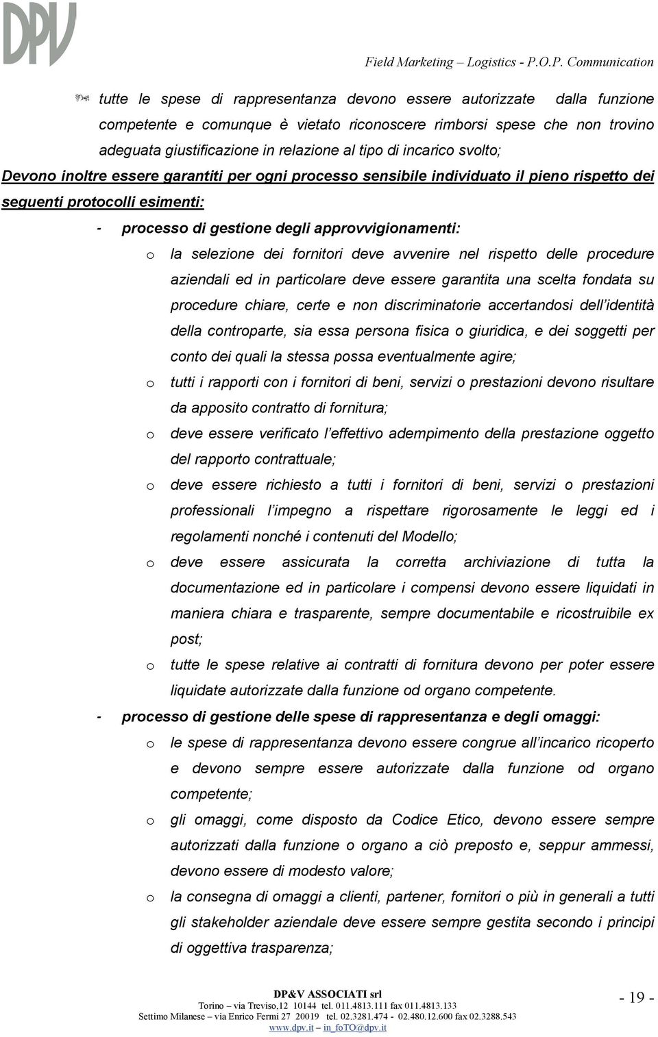 selezione dei fornitori deve avvenire nel rispetto delle procedure aziendali ed in particolare deve essere garantita una scelta fondata su procedure chiare, certe e non discriminatorie accertandosi