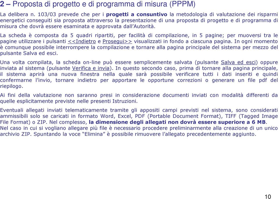 misura che dovrà essere esaminata e approvata dall Autorità.